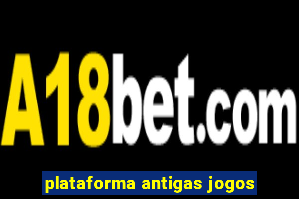 plataforma antigas jogos